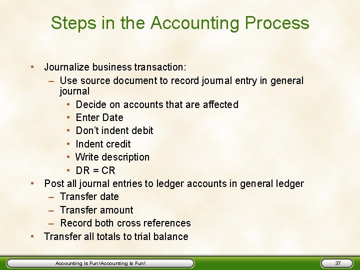 Steps in the Accounting Process • Journalize business transaction: – Use source document to