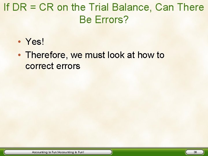 If DR = CR on the Trial Balance, Can There Be Errors? • Yes!