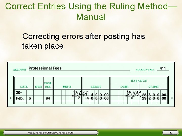 Correct Entries Using the Ruling Method— Manual Correcting errors after posting has taken place