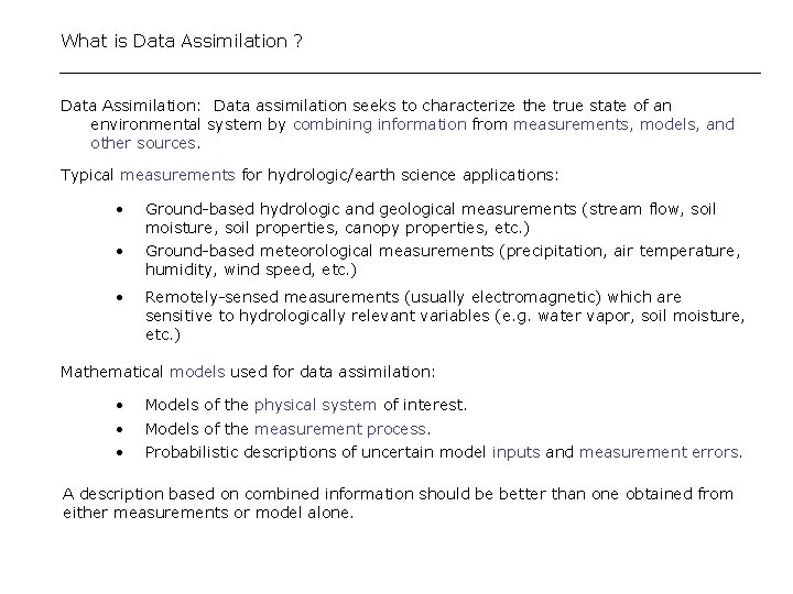 What is Data Assimilation ? Data Assimilation: Data assimilation seeks to characterize the true