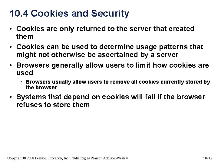 10. 4 Cookies and Security • Cookies are only returned to the server that