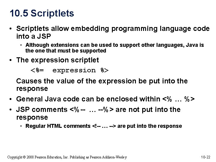 10. 5 Scriptlets • Scriptlets allow embedding programming language code into a JSP •