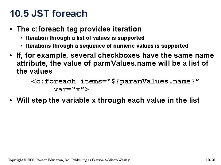 10. 5 JST foreach • The c: foreach tag provides iteration • Iteration through