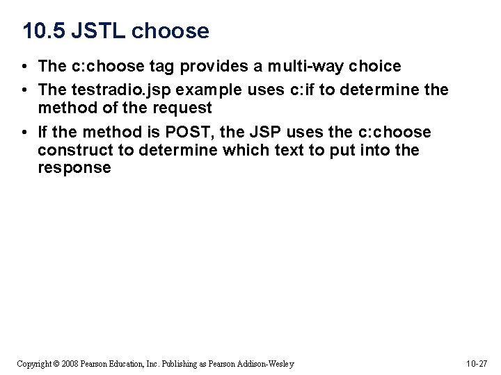 10. 5 JSTL choose • The c: choose tag provides a multi-way choice •