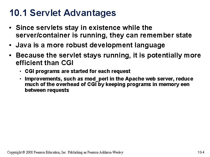 10. 1 Servlet Advantages • Since servlets stay in existence while the server/container is