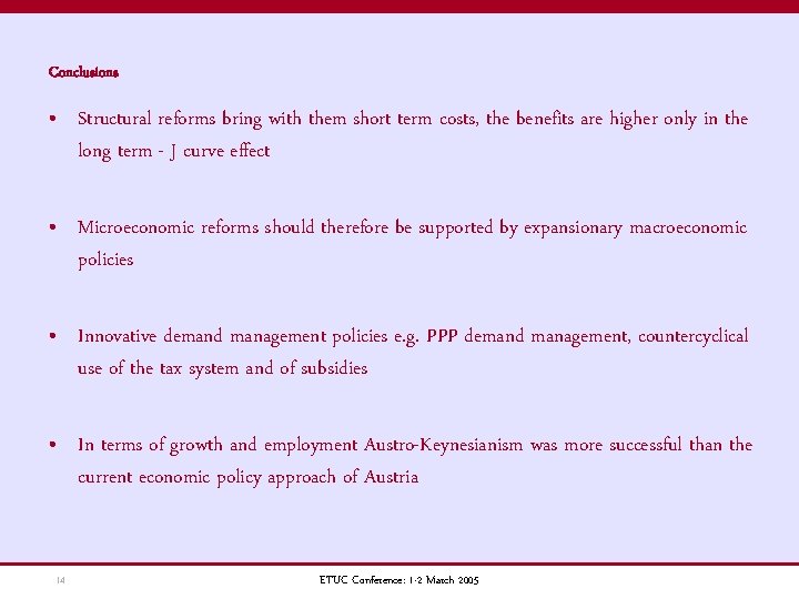 Conclusions • Structural reforms bring with them short term costs, the benefits are higher