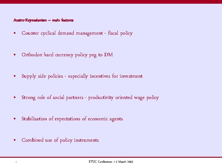 Austro-Keynesianism – main features • Counter cyclical demand management - fiscal policy • Orthodox
