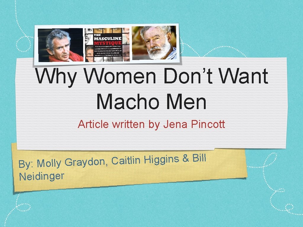 Why Women Don’t Want Macho Men Article written by Jena Pincott l il B