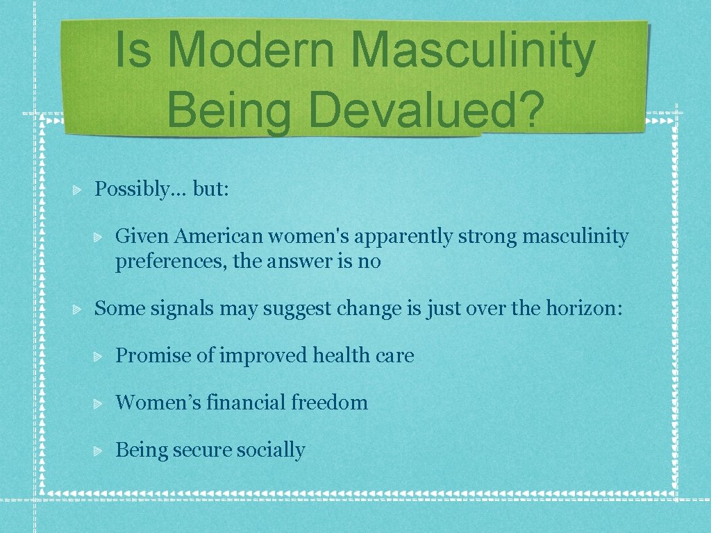 Is Modern Masculinity Being Devalued? Possibly. . . but: Given American women's apparently strong