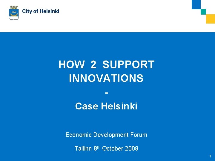 HOW 2 SUPPORT INNOVATIONS Tallinn Case Helsinki Economic Development Forum Tallinn 8 th October