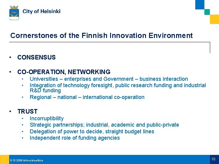 Cornerstones of the Finnish Innovation Environment • CONSENSUS • CO-OPERATION, NETWORKING • • •