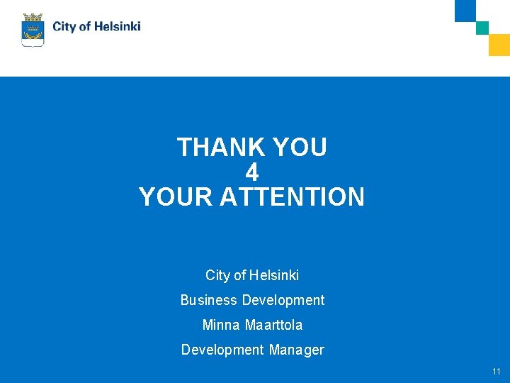 THANK YOU 4 YOUR ATTENTION Tallinn City of Helsinki Business Development Minna Maarttola Development