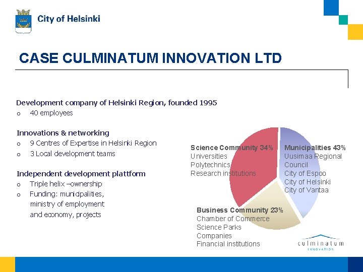 CASE CULMINATUM INNOVATION LTD Development company of Helsinki Region, founded 1995 o 40 employees