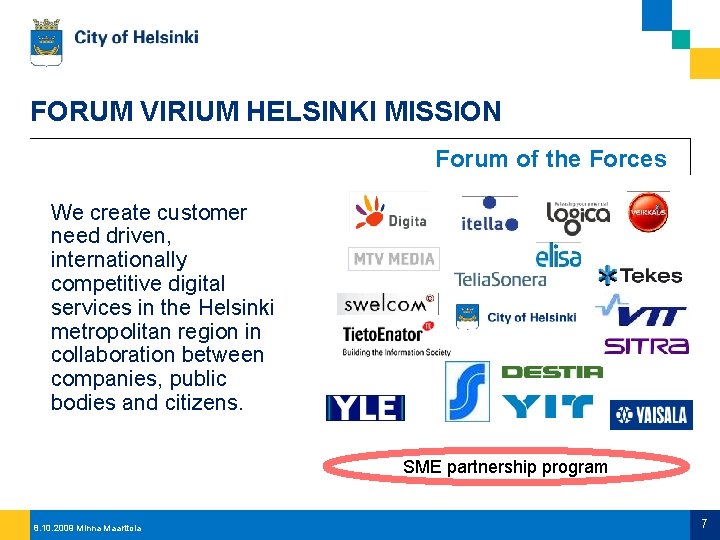 FORUM VIRIUM HELSINKI MISSION Forum of the Forces We create customer need driven, internationally