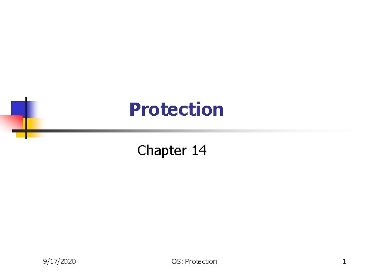 Protection Chapter 14 9/17/2020 OS: Protection 1 