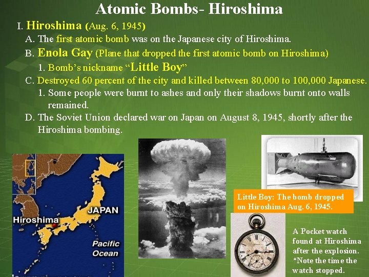 Atomic Bombs- Hiroshima I. Hiroshima (Aug. 6, 1945) A. The first atomic bomb was