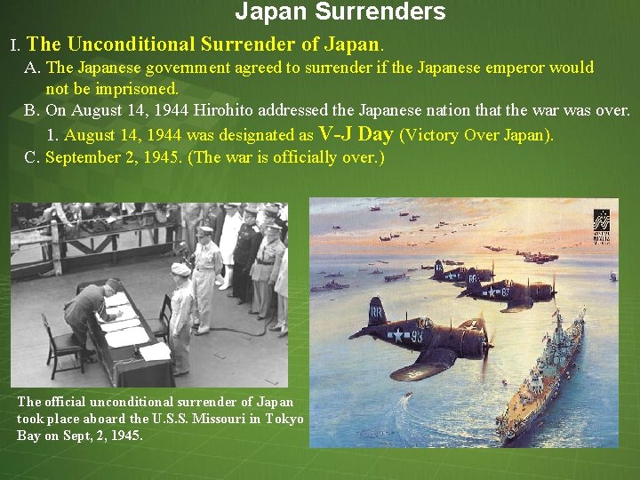 Japan Surrenders I. The Unconditional Surrender of Japan. A. The Japanese government agreed to