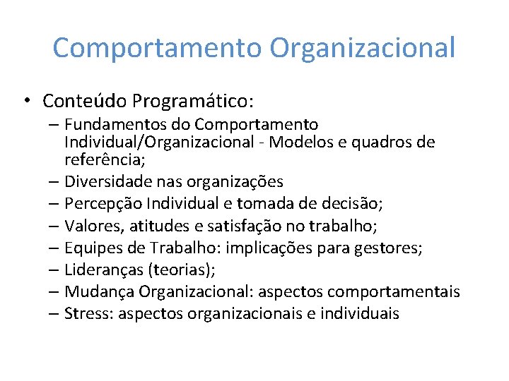 Comportamento Organizacional • Conteúdo Programático: – Fundamentos do Comportamento Individual/Organizacional - Modelos e quadros