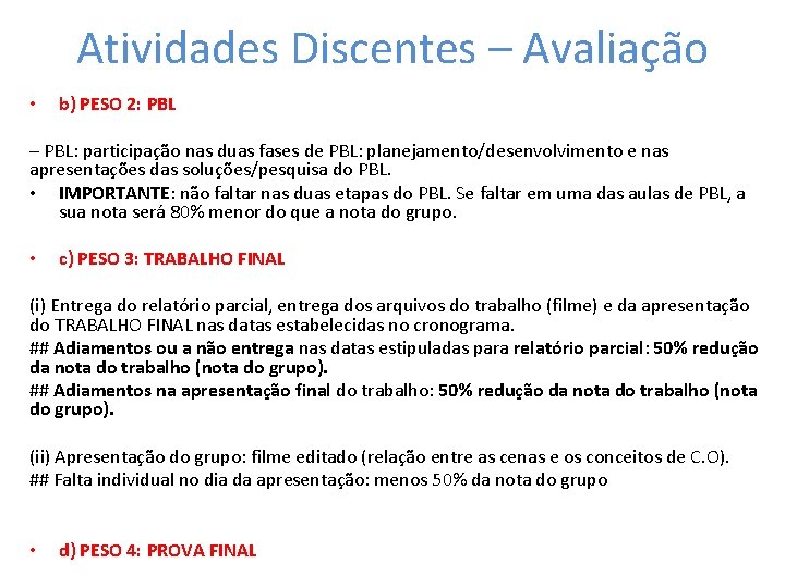 Atividades Discentes – Avaliação • b) PESO 2: PBL – PBL: participação nas duas