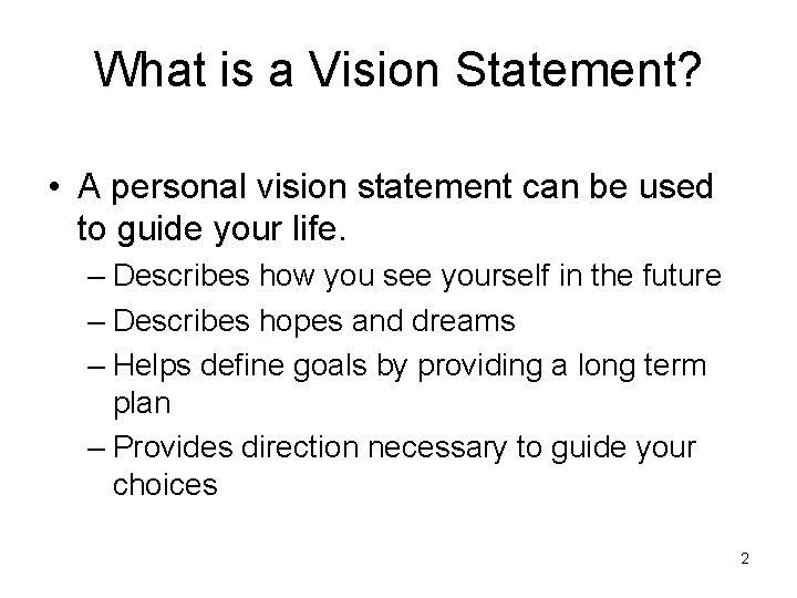 What is a Vision Statement? • A personal vision statement can be used to