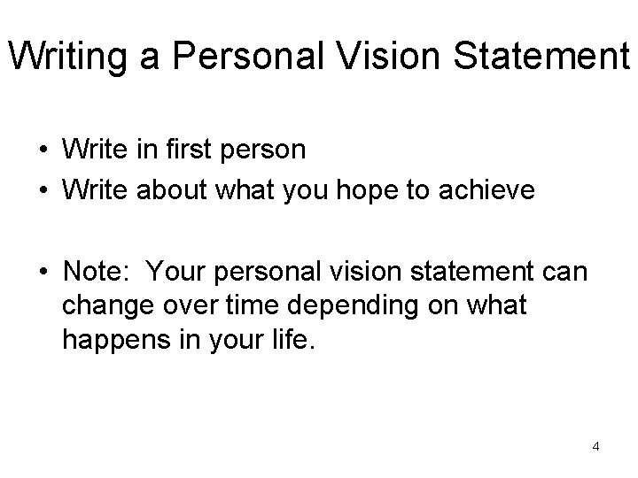 Writing a Personal Vision Statement • Write in first person • Write about what