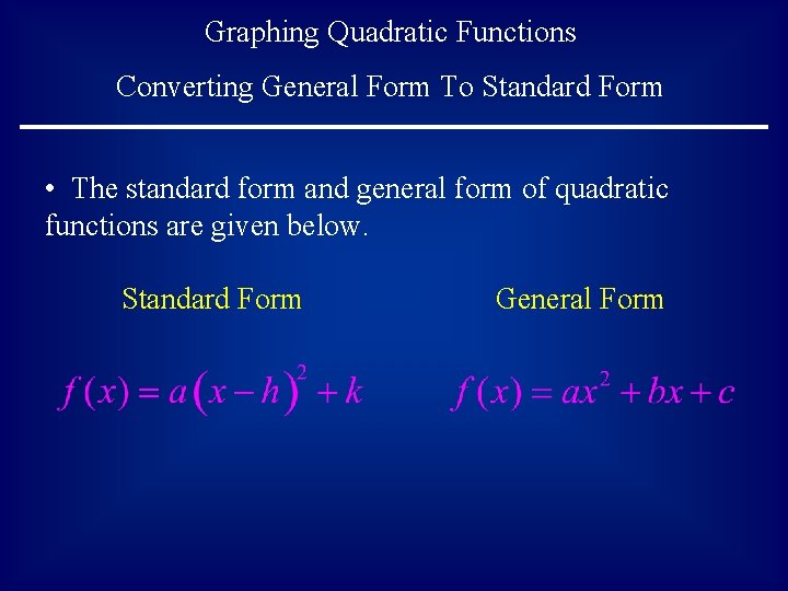 Graphing Quadratic Functions Converting General Form To Standard Form • The standard form and