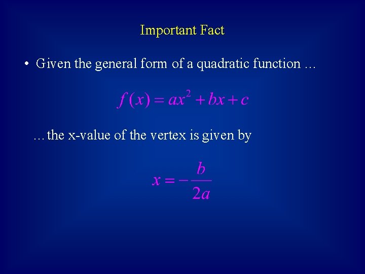 Important Fact • Given the general form of a quadratic function … …the x-value