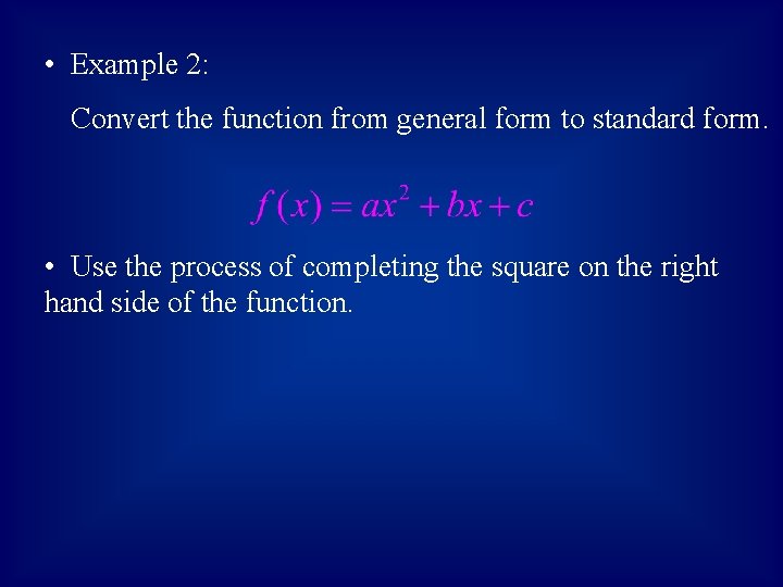  • Example 2: Convert the function from general form to standard form. •