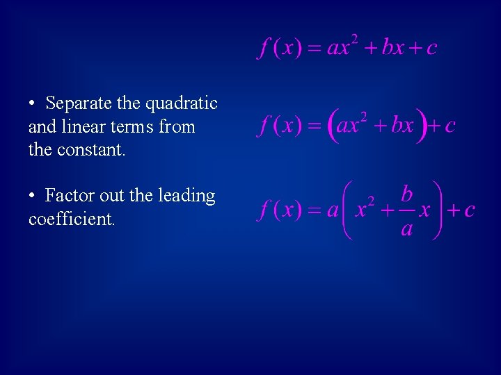  • Separate the quadratic and linear terms from the constant. • Factor out