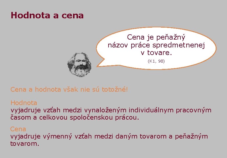 Hodnota a cena Cena je peňažný názov práce spredmetnenej v tovare. (K 1, 98)