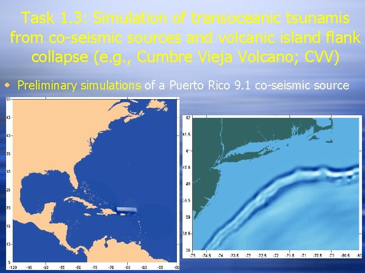 Task 1. 3: Simulation of transoceanic tsunamis from co-seismic sources and volcanic island flank