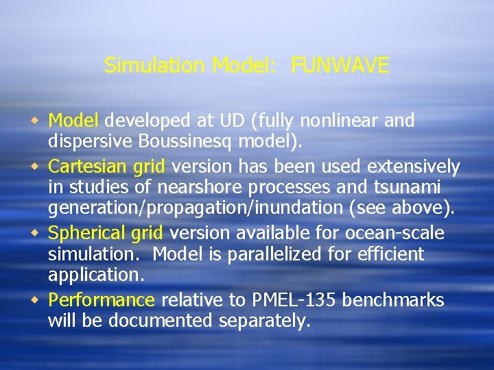 Simulation Model: FUNWAVE w Model developed at UD (fully nonlinear and dispersive Boussinesq model).