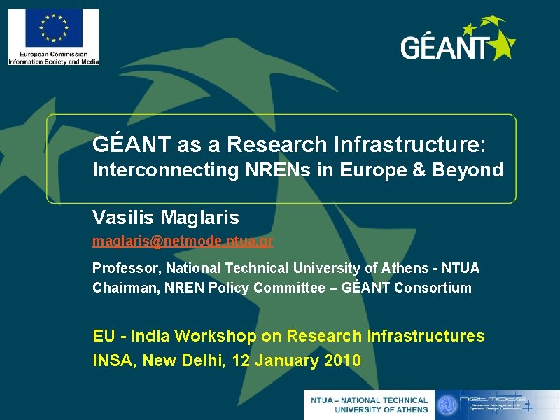 GÉANT as a Research Infrastructure: Interconnecting NRENs in Europe & Beyond Vasilis Maglaris maglaris@netmode.