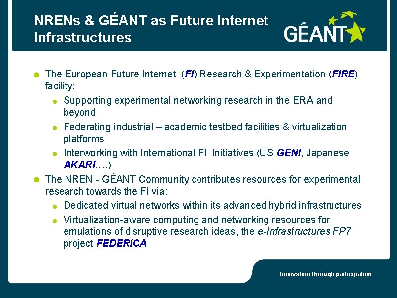NRENs & GÉANT as Future Internet Infrastructures The European Future Internet (FI) Research & NRENs & GÉANT as Future Internet Infrastructures The European Future Internet (FI) Research &