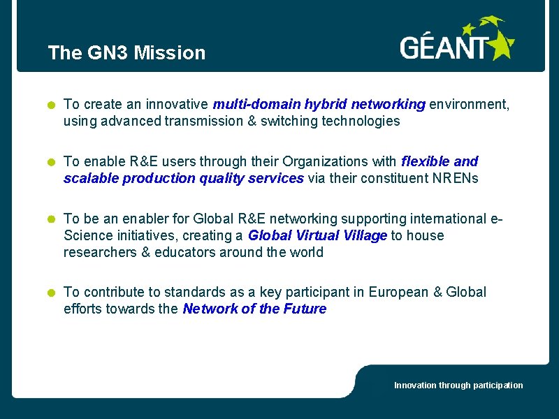 The GN 3 Mission To create an innovative multi-domain hybrid networking environment, using advanced The GN 3 Mission To create an innovative multi-domain hybrid networking environment, using advanced