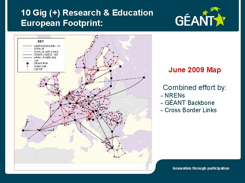 10 Gig (+) Research & Education European Footprint: June 2009 Map Combined effort by: 10 Gig (+) Research & Education European Footprint: June 2009 Map Combined effort by: