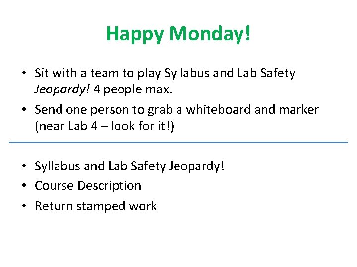 Happy Monday! • Sit with a team to play Syllabus and Lab Safety Jeopardy!