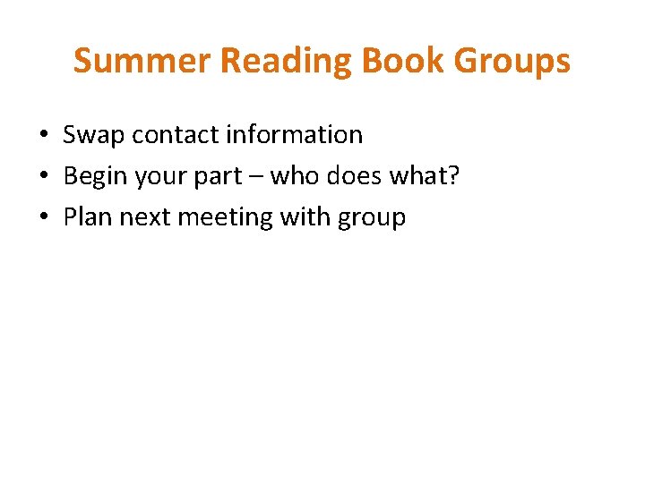 Summer Reading Book Groups • Swap contact information • Begin your part – who