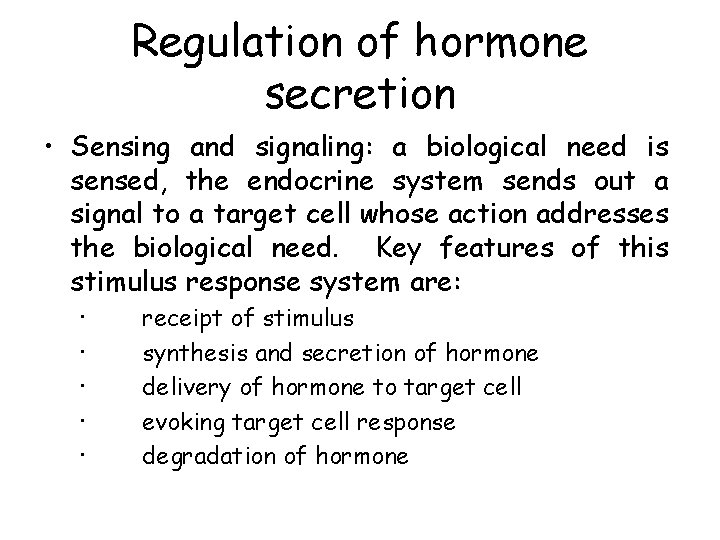 Regulation of hormone secretion • Sensing and signaling: a biological need is sensed, the