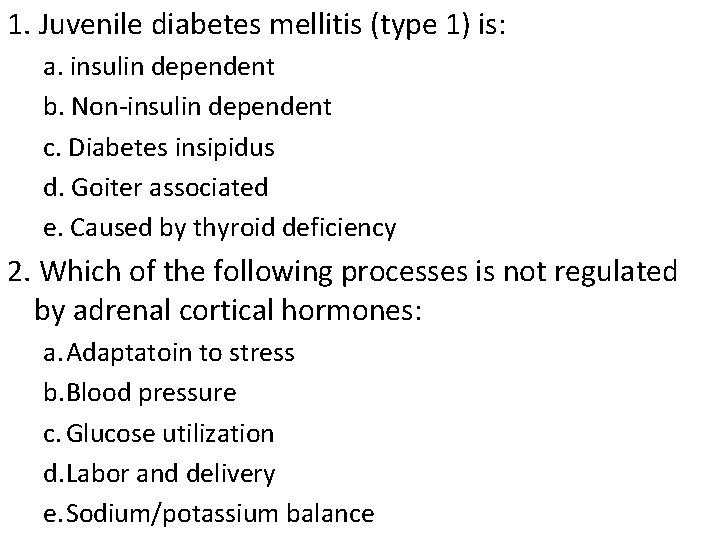 1. Juvenile diabetes mellitis (type 1) is: a. insulin dependent b. Non-insulin dependent c.