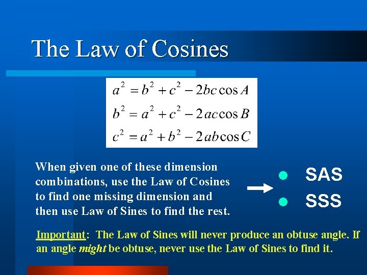 The Law of Cosines When given one of these dimension combinations, use the Law