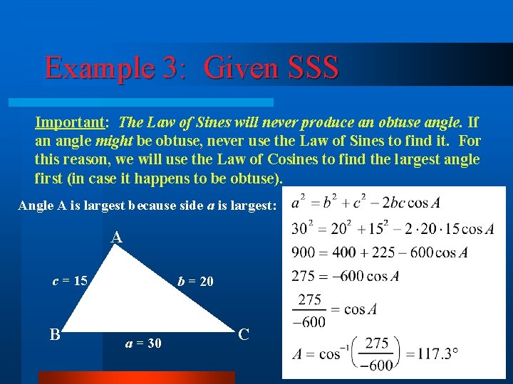 Example 3: Given SSS Important: The Law of Sines will never produce an obtuse