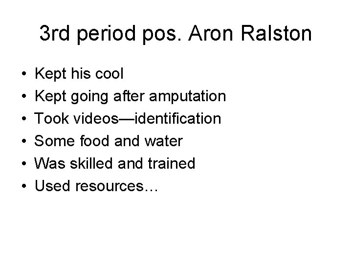 3 rd period pos. Aron Ralston • • • Kept his cool Kept going