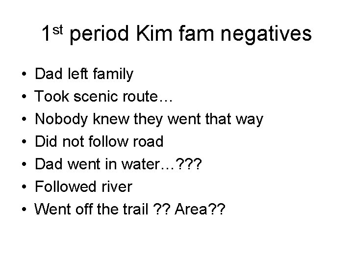1 st period Kim fam negatives • • Dad left family Took scenic route…