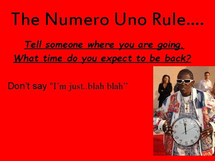 The Numero Uno Rule…. Tell someone where you are going. What time do you