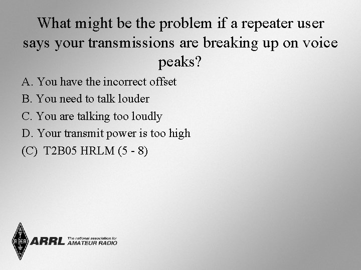 What might be the problem if a repeater user says your transmissions are breaking