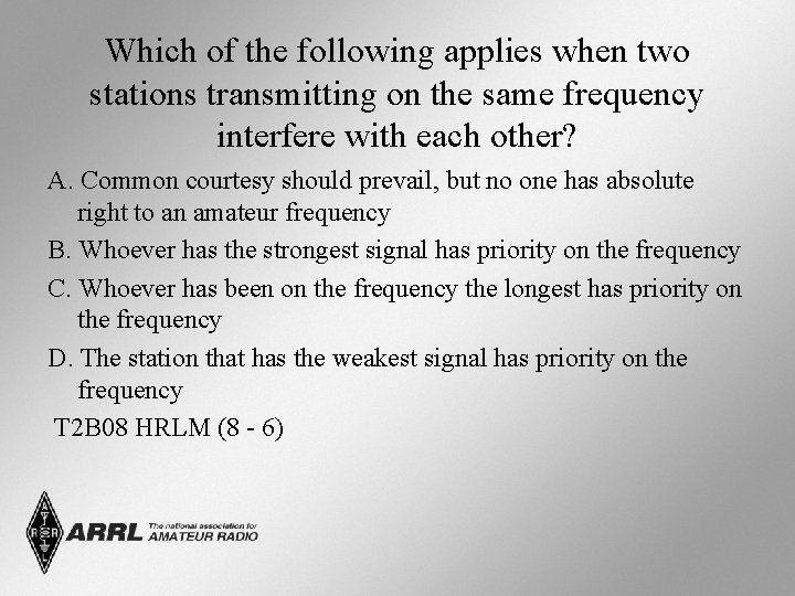 Which of the following applies when two stations transmitting on the same frequency interfere