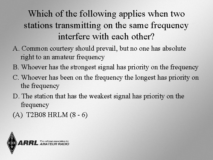 Which of the following applies when two stations transmitting on the same frequency interfere