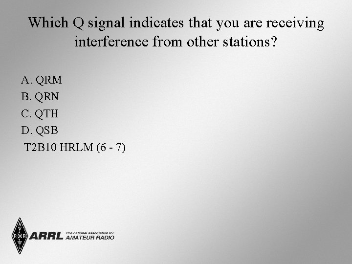 Which Q signal indicates that you are receiving interference from other stations? A. QRM