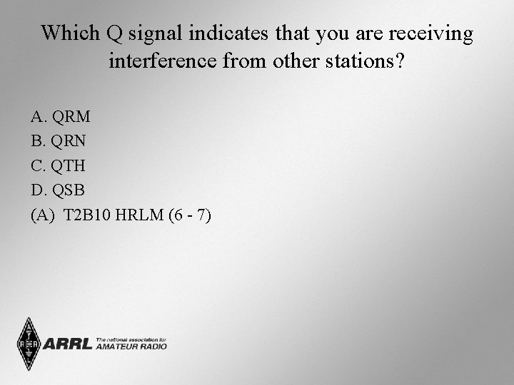 Which Q signal indicates that you are receiving interference from other stations? A. QRM